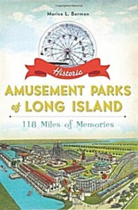 Historic Amusement Parks of Long Island:: 118 Miles of Memories (Paperback)