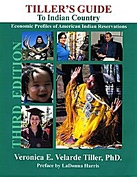 Tillers Guide to Indian Country: Economic Profiles of American Indian Reservations, Third Edition (Hardcover)