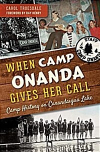 When Camp Onanda Gives Her Call:: Camp History on Canandaigua Lake (Paperback)