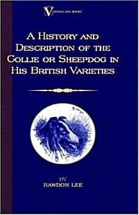 A History and Description of the Collie or Sheepdog in His British Varieties (Hardcover)