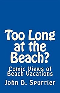 Too Long at the Beach?: Comic Views of Beach Vacations (Paperback)