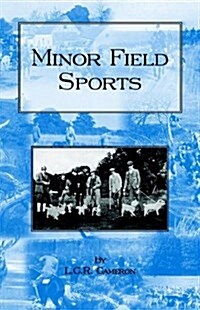 Minor Field Sports - Including Hunting, Dogs, Ferreting, Hawking, Trapping, Shooting, Fishing and Other Miscellaneous Activities (Paperback)