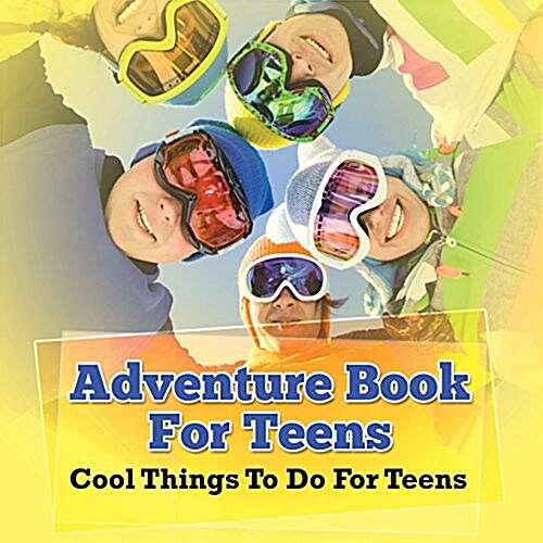 Adventure Book for Teens: Cool Things to Do for Teens (Paperback)