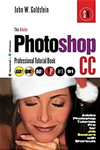 The Adobe Photoshop CC Professional Tutorial Book 91 Macintosh/Windows: Adobe Photoshop Tutorials Pro for Job Seekers with Shortcuts (Paperback)