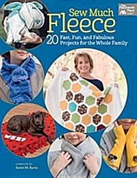 Sew Much Fleece: 20 Fast, Fun, and Fabulous Projects for the Whole Family (Paperback)