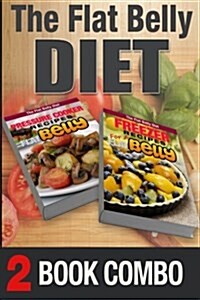 Pressure Cooker Recipes for a Flat Belly and Freezer Recipes for a Flat Belly: 2 Book Combo (Paperback)