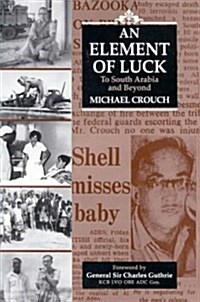 An Element of Luck : To South Arabia and Beyond (Hardcover)