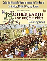 Mother Earth and Her Children Coloring Book: Color the Wonderful World of Nature as You See It! 24 Magical, Mythical Coloring Scenes (Paperback)