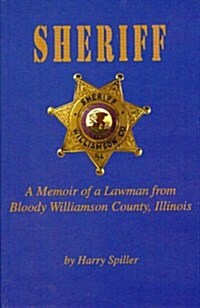 Sheriff: A Memoir of a Lawman from Bloody Williamson County, Illinois (Hardcover)