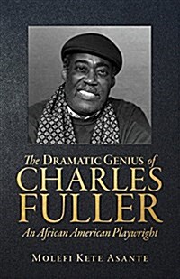 The Dramatic Genius of Charles Fuller; An African American Playwright (Paperback)