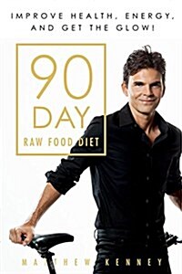 The 90-Day Raw Food Diet: The Simple Day-By-Day Way to Improve Health, Heighten Energy, and Get the Glow! (Paperback)