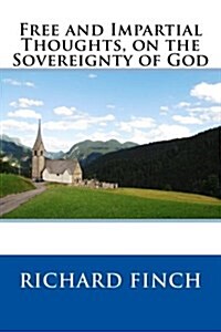 Free and Impartial Thoughts, on the Sovereignty of God (Paperback)