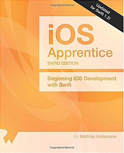 The IOS Apprentice Third Edition: Updated for Swift 1.2: Beginning IOS Development with Swift (Paperback)