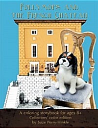 Follymops and the French Chateau: A Coloring Storybook for Ages 8+ / Collectors Color Edition (Paperback)