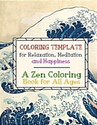 Coloring Template for Relaxation, Meditation and Happiness: A Zen Coloring Book for All Ages (Paperback)