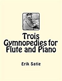 Trois Gymnopedies for Flute and Piano (Paperback)