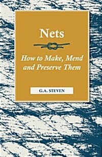 Nets - How to Make, Mend and Preserve Them (Paperback)