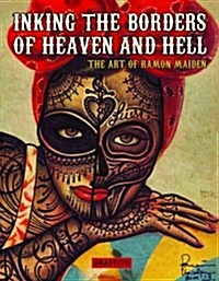 Inking The Borders of Heaven Hell: The Art of Ramon Maiden (Hardcover)