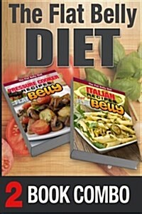 Pressure Cooker Recipes for a Flat Belly and Italian Recipes for a Flat Belly: 2 Book Combo (Paperback)