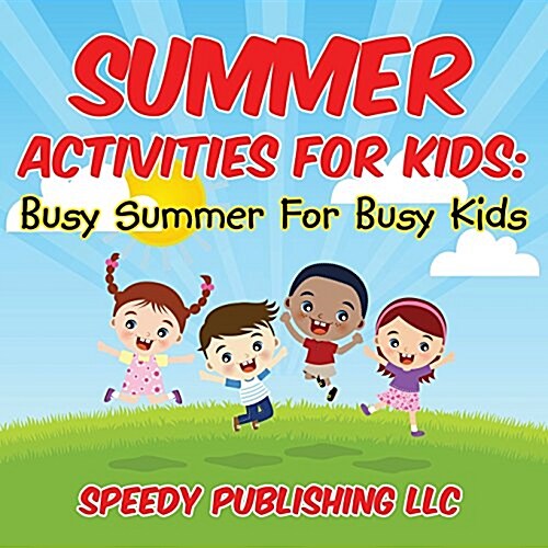 Summer Activities for Kids: Busy Summer for Busy Kids (Paperback)