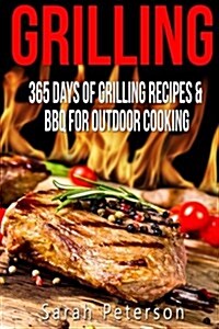 Grilling: 365 Days of Grilling Recipes & BBQ for Outdoor Cooking (Paperback)