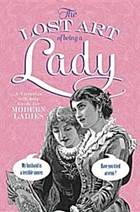 The Lost Art of Being a Lady (Hardcover)
