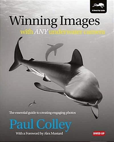 Winning Images with Any Underwater Camera : The Essential Guide to Creating Engaging Photos (Paperback)