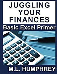 Juggling Your Finances: Basic Excel Primer (Paperback)