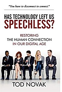 Has Technology Left Us Speechless?: Restoring the Human Connection in Our Digital Age (Hardcover)