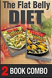 Freezer Recipes for a Flat Belly and Italian Recipes for a Flat Belly: 2 Book Combo (Paperback)