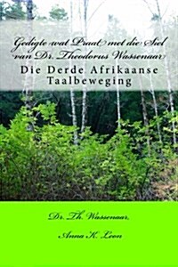 Gedigte Wat Praat Met Die Siel Van Dr. Theodorus Wassenaar: Die Derde Afrikaanse Taalbeweging (Paperback)
