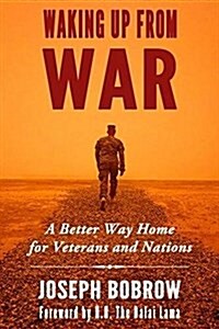 Waking Up from War: A Better Way Home for Veterans and Nations (Hardcover)