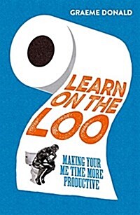 Learn on the Loo : Making Your Me Time More Productive (Paperback)