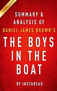 Summary & Analysis of Daniel James Browns the Boys in the Boat: Nine Americans and Their Epic Quest for Gold at the 1936 Berlin Olympics (Paperback)