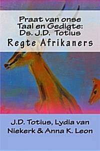 Praat Van Onse Taal En Gedigte: DS. J.D. Totius: Regte Afrikaners (Paperback)