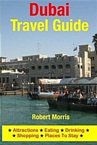 Dubai Travel Guide: Attractions, Eating, Drinking, Shopping & Places to Stay (Paperback)