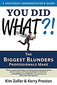 You Did What?!: The Biggest Blunders Professionals Make (Paperback)