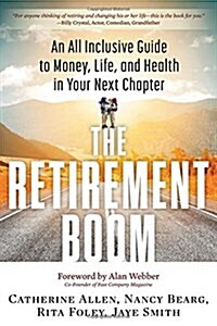 The Retirement Boom: An All Inclusive Guide to Money, Life, and Health in Your Next Chapter (Paperback)