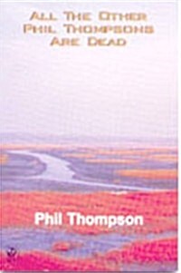 All the Other Phil Thompsons Are Dead (Paperback)