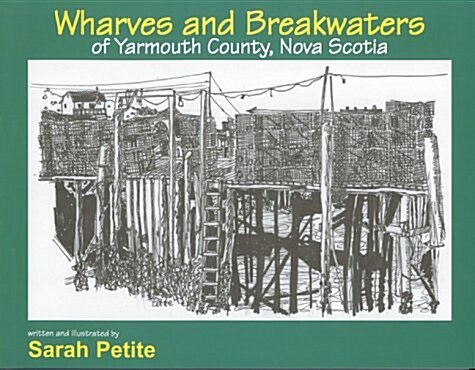 Wharves and Breakwaters of Yarmouth County, Nova Scotia (Paperback)