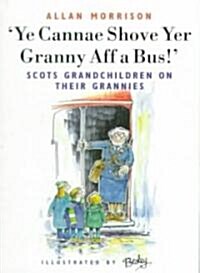 Ye Cannae Shove Yer Granny Aff a Bus! (Paperback)
