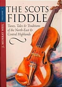 The Scots Fiddle : Tunes, Tales & Traditions of the North-East & Central Highlands (Paperback, New ed)