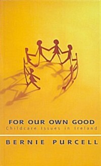 For Our Own Good: Childcare Issues in Ireland (Paperback)