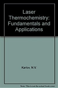 Laser Thermochemistry: Fundamentals and Applications (Hardcover)