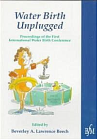 Waterbirth Unplugged : International Perspectives of Waterbirth (Paperback, 2 Revised edition)
