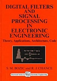 Digital Filters and Signal Processing in Electronic Engineering : Theory, Applications, Architecture, Code (Hardcover)