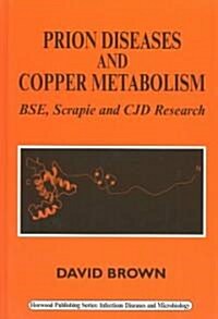 Prion Diseases and Copper Metabolism: Bse, Scrapie and Cjd Research (Paperback)