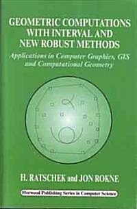 Geometric Computations with Interval and New Robust Methods : Applications in Computer Graphics, GIS and Computational Geometry (Paperback)