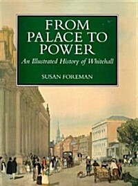 From Palace to Power : An Illustrated History of Whitehall (Hardcover)