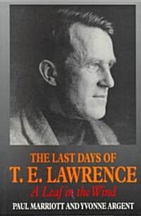 Last Days of T.E. Lawrence : A Leaf in the Wind (Paperback)